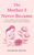 The Mother I Never Became - Salise's Debut Book