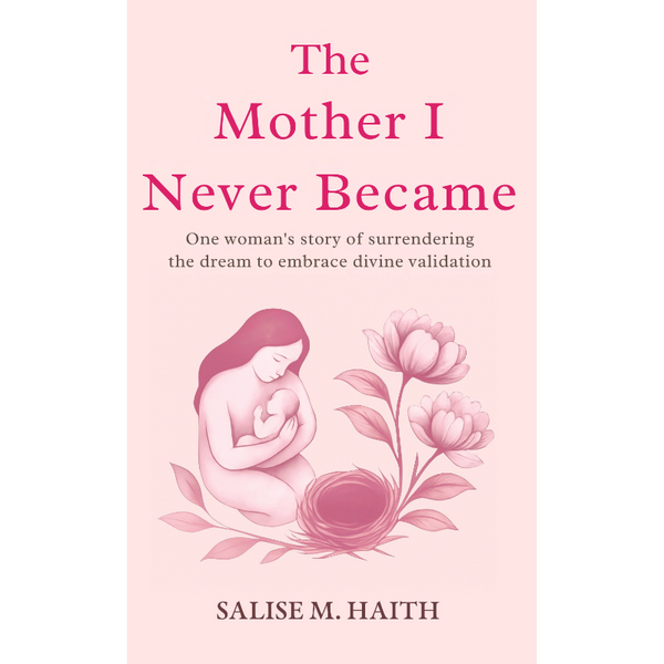 The Mother I Never Became - Salise's Debut Book